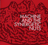 MACHINE AND THE SYNERGETIC NUTS / MACHINE AND THE SYNERGETIC NUTS