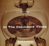 Zettaimu / In The Decadent Time