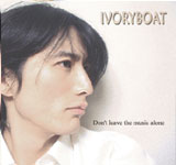 IVORYBOAT / Don't leave the music alone