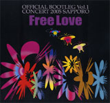 FREE LOVE / OFFICIAL BOOTLEG Vol.1 CONCERT 2005 SAPPORO