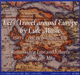 Shigeo Mito / Let's Travel Around Europe By Lute Music - Part One, The Renaissance Era