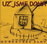 Uz Jsme Doma / Uprostred Slov