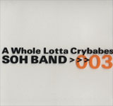 SOH BAND / A Whole Lotta Crybabes